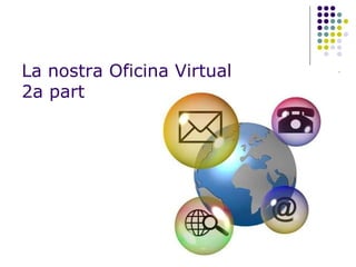 La nostra Oficina Virtual 2a part 