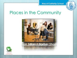 The Park
Places in the Community
Maryvit Sattahip School
Asking and
Giving Directions
The GymBankCoffee ShopBus StopThe Fire StationThe HospitalHair Salon / Barber Shop
 