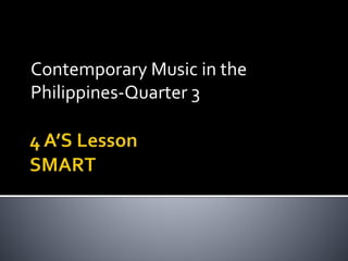 Contemporary Music in the
Philippines-Quarter 3
 