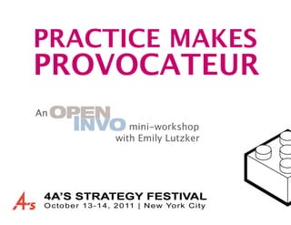 PRACTICE MAKES
PROVOCATEUR
An
      
   
   
 mini-workshop
      
   
    with Emily Lutzker
 