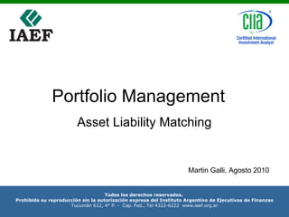 Portfolio Management Asset Liability Matching Martin Galli, Agosto 2010 