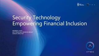 Security  Technology    
Empowering  Financial  Inclusion  
WENBIAO  ZHAO    
ANT  FINANCIAL  SERVICES  GROUP  
SENIOR  DIRECTOR  
  
  
 