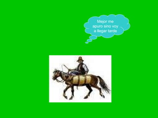 Mejor me apuro sino voy a llegar tarde