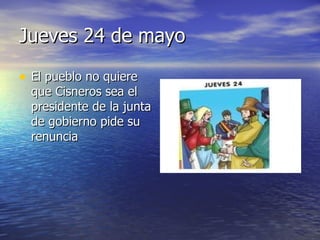 Jueves 24 de mayo El pueblo no quiere que Cisneros sea el presidente de la junta de gobierno pide su renuncia