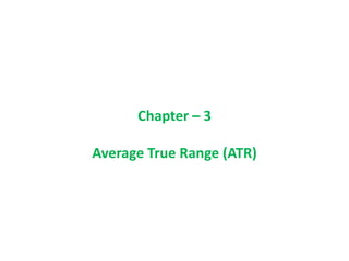 Chapter – 3
Average True Range (ATR)
 