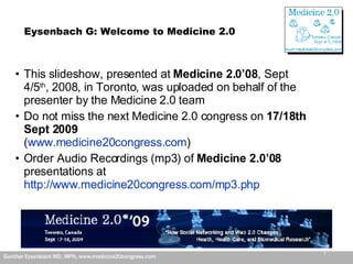 Eysenbach G: Welcome to Medicine 2.0 ,[object Object],[object Object],[object Object]