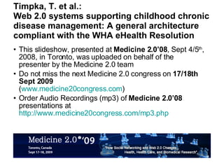 Timpka, T. et al.: Web 2.0 systems supporting childhood chronic disease management: A general architecture compliant with the WHA eHealth Resolution ,[object Object],[object Object],[object Object]