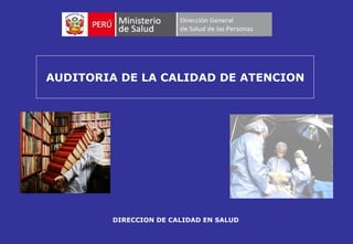 DIRECCION DE CALIDAD EN SALUD  AUDITORIA DE LA CALIDAD DE ATENCION 