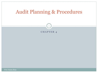 Audit Planning & Procedures
Prof. Sneha Birje
1
C H A P T E R 4
 