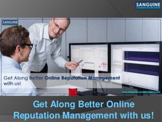 Get Along Better Online
Reputation Management with us!
 