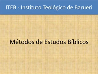 ITEB - Instituto Teológico de Barueri
Métodos de Estudos Bíblicos
 