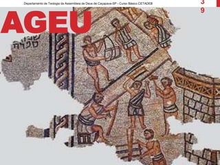 Departamento de Teologia da Assembleia de Deus de Caçapava-SP - Curso Básico CETADEB 3
9
AGEU
 