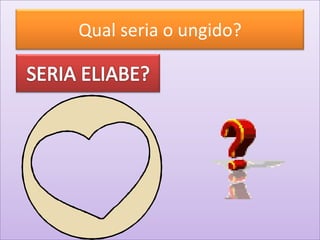 Qual seria o ungido?
 