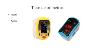 Tipos de oxímetros
• Infantil
• Adulto
 