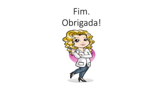 Fim.
Obrigada!
 