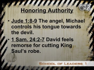 Honoring Authority Jude 1:8-9  The angel, Michael controls his tongue towards the devil. 1 Sam. 24:2-7  David feels remorse for cutting King Saul’s robe. 
