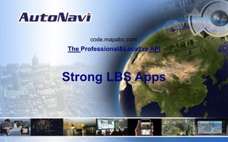code.mapabc.com The Professional&Localize API Strong LBS Apps 
