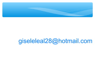 giseleleal28@hotmail.com
 