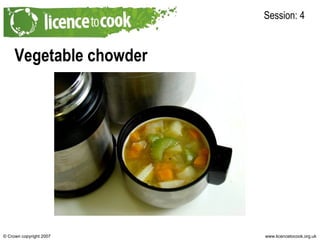Vegetable chowder  Session: 4 