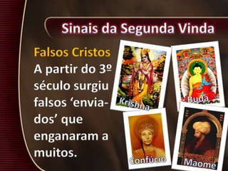 Falsos Cristos
A partir do 3º
século surgiu
falsos ‘envia-
dos’ que
enganaram a
muitos.
 