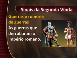 Guerras e rumores
de guerras
As guerras que
derrubaram o
império romano.
 