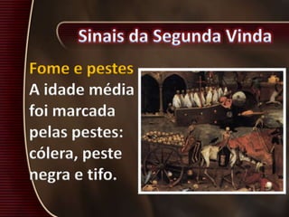 Fome e pestes
A idade média
foi marcada
pelas pestes:
cólera, peste
negra e tifo.
 