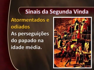Atormentados e
odiados
As perseguições
do papado na
idade média.
 