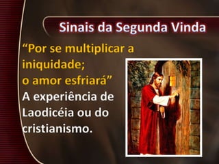 “Por se multiplicar a
iniquidade;
o amor esfriará”
A experiência de
Laodicéia ou do
cristianismo.
 