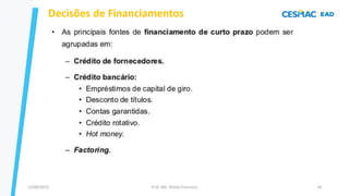 13/09/2023 Prof. Me. Dimas Francisco 18
Decisões de Financiamentos
 
