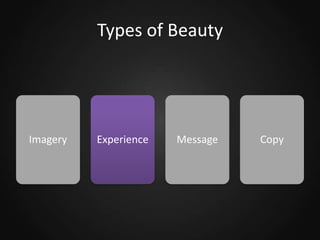 Types of Beauty

Imagery

Experience

Message

Copy

 