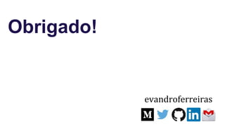 Obrigado!
evandroferreiras
 