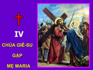 CHÚA GIÊ-SU  GẶP  MẸ MARIA IV 