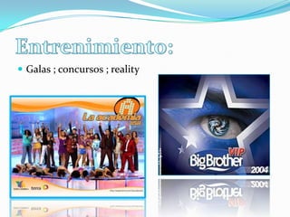  Galas ; concursos ; reality
 