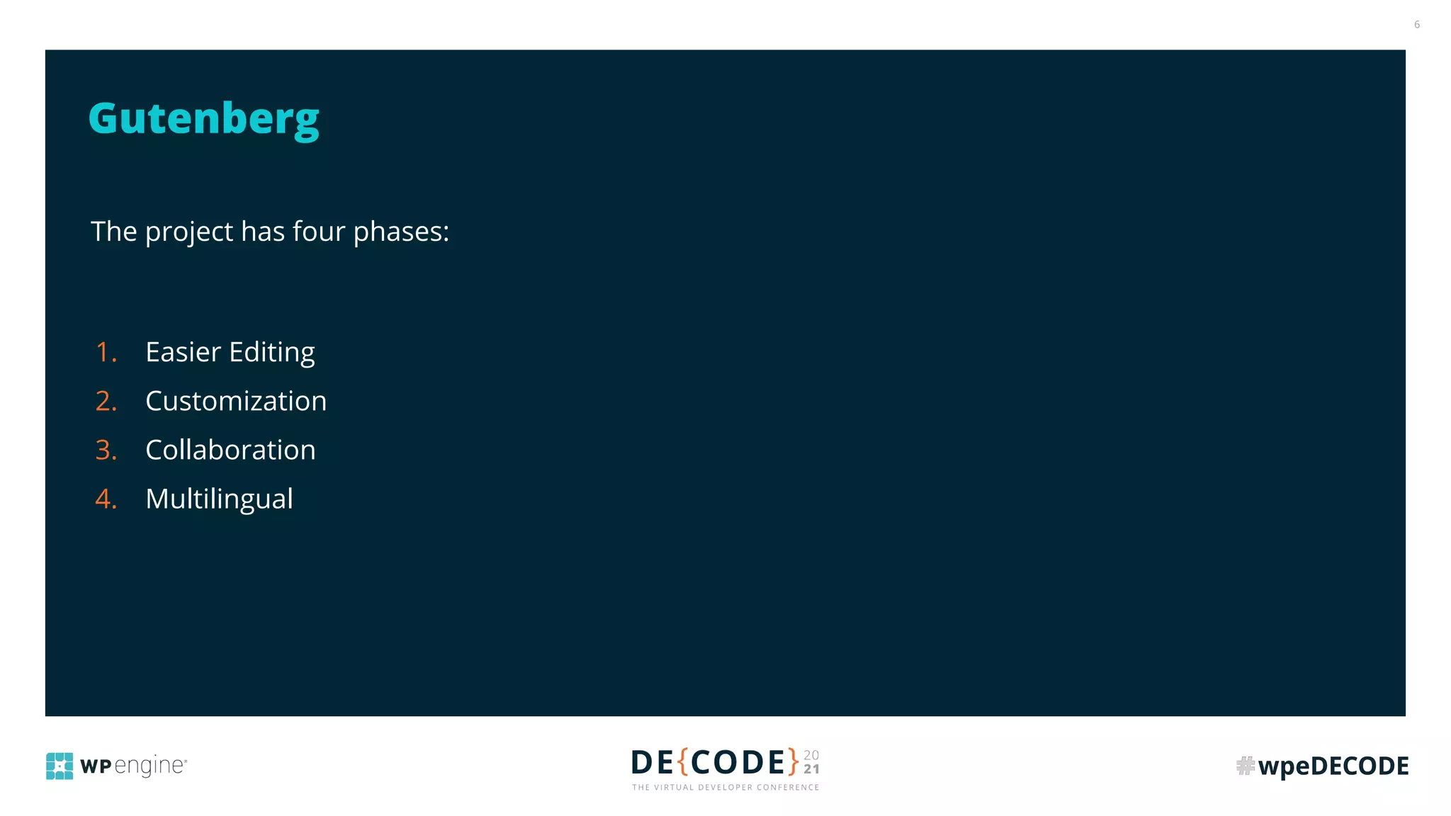 6
The project has four phases:
1. Easier Editing
2. Customization
3. Collaboration
4. Multilingual
Gutenberg
 