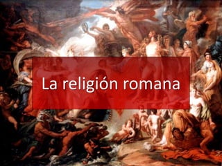 La religión romana
 