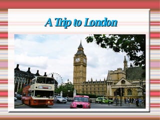 A Trip to London 