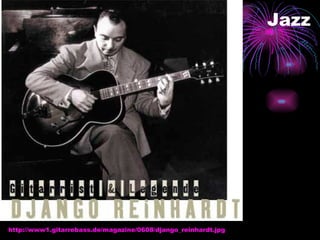 Jazz http://www1.gitarrebass.de/magazine/0608/django_reinhardt.jpg 