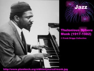 Jazz Thelonious Sphere Monk (1917-1982) © Frank Driggs Collection   http://www.plambeck.org/oldhtml/journal/monk.jpg 