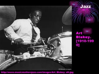 Jazz Art Blakey . [1910-1990]   http://www.musicmattersjazz.com/images/Art_Blakey_alt.jpg 