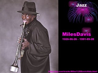 Jazz MilesDavis 1926-06-26 - 1991-09-28   http://daz.com/tracks/Miles%20Davis/Aida.html 