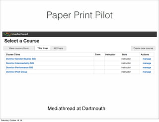 Paper Print Pilot
Mediathread at Dartmouth
Saturday, October 18, 14
 