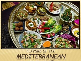 FLAVORS OF THE
MEDITERRANEAN
 