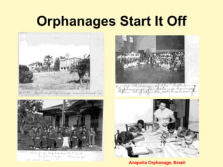 Orphanages Start It Off
Anapolia Orphanage, Brazil
 