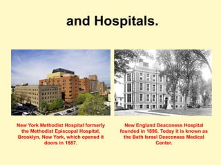 and Hospitals.
New York Methodist Hospital formerly
the Methodist Episcopal Hospital,
Brooklyn, New York, which opened it
...