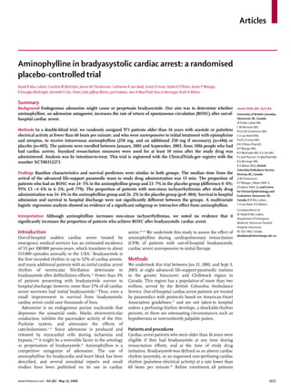 Articles
www.thelancet.com Vol 367 May 13, 2006 1577
Aminophylline in bradyasystolic cardiac arrest: a randomised
placebo-controlled trial
Riyad B Abu-Laban, Caroline M McIntyre, James M Christenson, Catherina A van Beek, Grant D Innes, Robin K O’Brien, Karen PWanger,
R Douglas McKnight, Kenneth G Gin, Peter J Zed, JeﬀreyWatts, Joe Puskaric, Iain A MacPhail, Ross G Berringer, Ruth A Milner
Summary
Background Endogenous adenosine might cause or perpetuate bradyasystole. Our aim was to determine whether
aminophylline, an adenosine antagonist, increases the rate of return of spontaneous circulation (ROSC) after out-of-
hospital cardiac arrest.
Methods In a double-blind trial, we randomly assigned 971 patients older than 16 years with asystole or pulseless
electrical activity at fewer than 60 beats per minute, and who were unresponsive to initial treatment with epinephrine
and atropine, to receive intravenous aminophylline (250 mg, and an additional 250 mg if necessary) (n=486) or
placebo (n=485). The patients were enrolled between January, 2001 and September, 2003, from 1886 people who had
had cardiac arrests. Standard resuscitation measures were used for at least 10 mins after the study drug was
administered. Analysis was by intention-to-treat. This trial is registered with the ClinicalTrials.gov registry with the
number NCT00312273.
Findings Baseline characteristics and survival predictors were similar in both groups. The median time from the
arrival of the advanced life-support paramedic team to study drug administration was 13 min. The proportion of
patients who had an ROSC was 24·5% in the aminophylline group and 23·7% in the placebo group (diﬀerence 0·8%;
95% CI –4·6% to 6·2%; p=0·778). The proportion of patients with non-sinus tachyarrhythmias after study drug
administration was 34·6% in the aminophylline group and 26·2% in the placebo group (p=0·004). Survival to hospital
admission and survival to hospital discharge were not signiﬁcantly diﬀerent between the groups. A multivariate
logistic regression analysis showed no evidence of a signiﬁcant subgroup or interactive eﬀect from aminophylline.
Interpretation Although aminophylline increases non-sinus tachyarrhythmias, we noted no evidence that it
signiﬁcantly increases the proportion of patients who achieve ROSC after bradyasystolic cardiac arrest.
Introduction
Out-of-hospital sudden cardiac arrest treated by
emergency medical services has an estimated incidence
of 55 per 100000 person-years, which translates to about
155000 episodes annually in the USA.1
Bradyasystole is
the ﬁrst recorded rhythm in up to 52% of cardiacarrests,
and many additional patients with an initial cardiac arrest
rhythm of ventricular ﬁbrillation deteriorate to
bradyasystole after deﬁbrillation eﬀorts.2,3
Fewer than 3%
of patients presenting with bradyasystole survive to
hospital discharge; however, more than 17% of all cardiac
arrest survivors had initial bradyasystole.4
Thus, even a
small improvement in survival from bradyasystolic
cardiac arrest could save thousands of lives.
Adenosine is an endogenous purine nucleoside that
depresses the sinoatrial node, blocks atrioventricular
conduction, inhibits the pacemaker activity of the His-
Purkinje system, and attenuates the eﬀects of
catecholamines.5–12
Since adenosine is produced and
released by myocardial cells during ischaemia and
hypoxia,13,14
it might be a reversible factor in the aetiology
or perpetuation of bradyasystole.15
Aminophylline is a
competitive antagonist of adenosine. The use of
aminophylline for bradycardia and heart block has been
described, and several anecdotal reports and small
studies have been published on its use in cardiac
arrest.16–24
We undertook this study to assess the eﬀect of
aminophylline during cardiopulmonary resuscitation
(CPR) of patients with out-of-hospital bradyasystolic
cardiac arrest unresponsive to initial therapy.
Methods
We undertook this trial between Jan 21, 2001, and Sept 3,
2003, at eight advanced life-support paramedic stations
in the greater Vancouver and Chilliwack region in
Canada. This region has a population of more than two
million, served by the British Columbia Ambulance
Service. Out-of-hospital cardiacarrest patients are treated
by paramedics with protocols based on American Heart
Association guidelines,25
and are not taken to hospital
unless a perfusing rhythm develops, a shockablerhythm
persists, or there are extenuating circumstances such as
hypothermia or intermittently palpable pulses.
Patients and procedures
Cardiac arrest patients who were older than 16 years were
eligible if they had bradyasystole at any time during
resuscitation eﬀorts, and at the time of study drug
initiation. Bradyasystolewas deﬁned as an absent cardiac
rhythm (asystole), or an organised non-perfusing cardiac
rhythm (pulseless electrical activity) at a rate lower than
60 beats per minute.26
Before enrolment, all patients
Lancet 2006; 367: 1577–84
University of British Columbia,
Vancouver, BC, Canada
(R B Abu-Laban MD,
C M McIntyre MD,
Prof J M Christenson MD,
C A van Beek BSN,
Prof G D Innes MD,
R K O’Brien PharmD,
K PWanger MD,
R D McKnight MD, K G Gin MD,
P J Zed PharmD, I A MacPhail MD,
R G Berringer MD,
R A Milner MSc); British
Columbia Ambulance Service,
Victoria, BC, Canada
(J M Christenson,
K PWanger, JWatts EMA-3,
J Puskaric EMA-3); and Centre
for Clinical Epidemiology and
Evaluation,Vancouver, BC,
Canada (R B Abu-Laban,
C A van Beek, R A Milner)
Correspondence to:
Dr Riyad B Abu-Laban,
Department of Emergency
Medicine,Vancouver General
Hospital,Vancouver,
BCV5Z 1M9, Canada
abulaban@interchange.ubc.ca
 