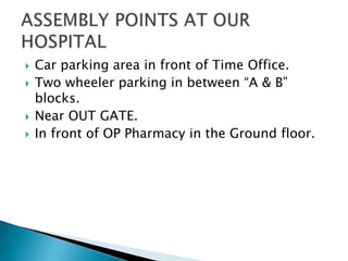  Car parking area in front of Time Office.
 Two wheeler parking in between “A & B”
blocks.
 Near OUT GATE.
 In front of OP Pharmacy in the Ground floor.
 