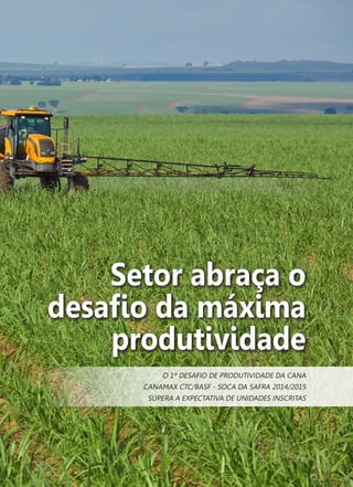 19
O 1º DESAFIO DE PRODUTIVIDADE DA CANA
CANAMAX CTC/BASF - SOCA DA SAFRA 2014/2015
SUPERA A EXPECTATIVA DE UNIDADES INSCRITAS
Setor abraça o
desafio da máxima
produtividade
 