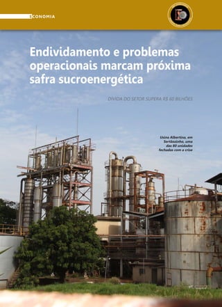 41
Endividamento e problemas
operacionais marcam próxima
safra sucroenergética
ECONOMIA
Usina Albertina, em
Sertãozinho, uma
das 80 unidades
fechadas com a crise
DÍVIDA DO SETOR SUPERA R$ 60 BILHÕES
 
