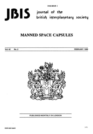 llPWIOJEIW I
journal of tt,e
BIS britist, interplanetary society
Vol.42 No. 2
ISSN 0007-084X
MANNED SPACE CAPSULES
PUBLISHED MONTHLY IN LONDON
FEBRUARY 1989
(47)
 