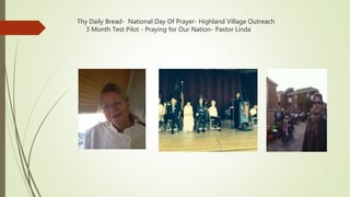 Thy Daily Bread- National Day Of Prayer- Highland Village Outreach
3 Month Test Pilot - Praying for Our Nation- Pastor Linda
 